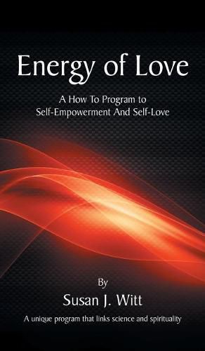 Cover image for Energy Of Love: A How To Program To Self-Empowerment And Self-Love