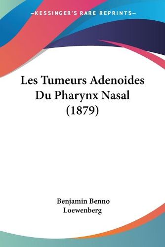 Cover image for Les Tumeurs Adenoides Du Pharynx Nasal (1879)