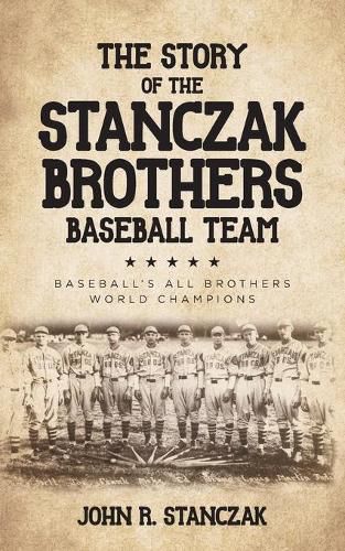 Cover image for The Story of the Stanczak Brothers Baseball Team: Baseball's All Brothers World Champions