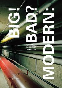 Cover image for Big! Bad? Modern - Four Megabuildings in Vienna