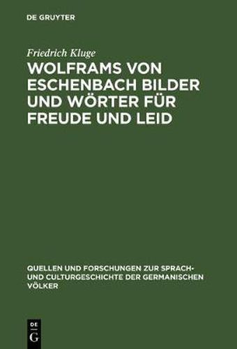 Wolframs von Eschenbach Bilder und Woerter fur Freude und Leid
