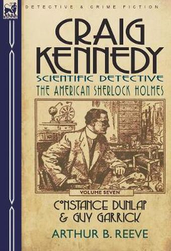 Cover image for Craig Kennedy-Scientific Detective: Volume 7-Constance Dunlap & Guy Garrick