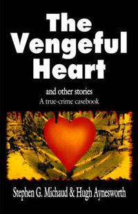 Cover image for The Vengeful Heart: And Other Stories: A True-Crime Casebook