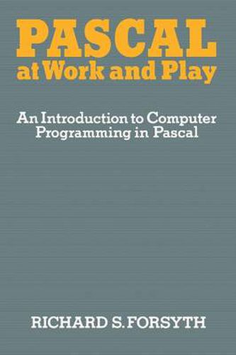 Cover image for Pascal at Work and Play: An Introduction to Computer Programming in Pascal