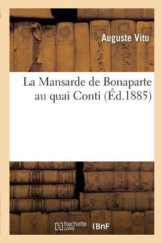 La Mansarde de Bonaparte Au Quai Conti