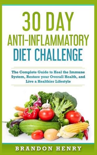 Cover image for 30 Day Anti- Inflammatory Challenge: The Complete Guide to Heal your Immune System, Restore your Overall Health, and Live a Healthier Lifestyle