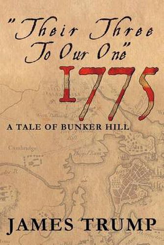 Cover image for ''Their Three to Our One'' 1775: A Tale of Bunker Hill