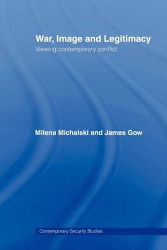 Cover image for War, Image and Legitimacy: Viewing Contemporary Conflict