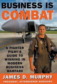 Cover image for Business Is Combat: A Fighter Pilot's Guide to Winning in Modern Business Warfare