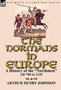 Cover image for The Normans in Europe: a History of the Northmen AD 700 to 1135