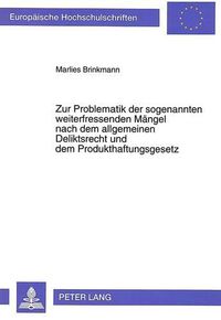 Cover image for Zur Problematik Der Sogenannten Weiterfressenden Maengel Nach Dem Allgemeinen Deliktsrecht Und Dem Produkthaftungsgesetz