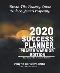 Cover image for Break The Poverty Curse: Unlock Your Prosperity - 2020 Success Planner PRAYER WARRIOR Edition