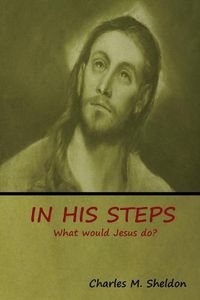 Cover image for In His Steps: What would Jesus do?