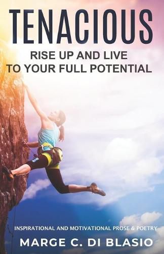 Cover image for Tenacious: Rise Up and Live To Your Full Potential: Prose and Poetry: Inspirational and Motivational Prose and Poetry
