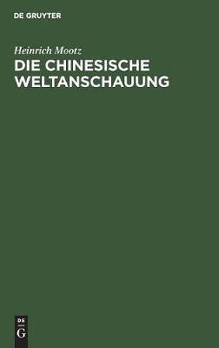Cover image for Die Chinesische Weltanschauung: Dargestellt Auf Grund Der Ethischen Staatslehre Des Philosophen Mong Dse