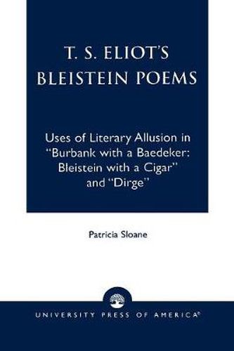 Cover image for T.S. Eliot's Bleistein Poems: Uses of Literary Allusion in 'Burbank with a Baedeker, Bleistein with a Cigar' and 'Dirge