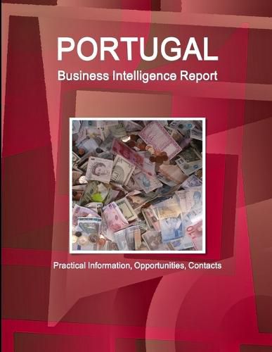 Cover image for Portugal Business Intelligence Report - Practical Information, Opportunities, Contacts