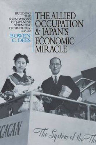 Cover image for The Allied Occupation and Japan's Economic Miracle: Building the Foundations of Japanese Science and Technology 1945-52