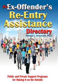 Cover image for The Ex-Offender's Re-Entry Assistance Directory: Public and Private Support Programs for Making it on the Outside