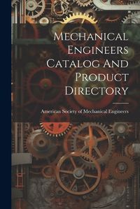 Cover image for Mechanical Engineers Catalog And Product Directory