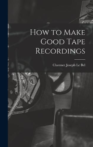 Cover image for How to Make Good Tape Recordings