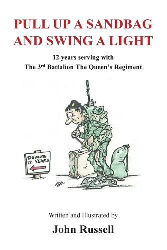 Cover image for Pull Up a Sandbag and Swing a Light: 12 Years Serving with the 3rd Battalion the Queen's Regiment