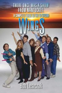 Cover image for There Once Was a Show from Nantucket: A Complete Guide to the TV Sitcom Wings