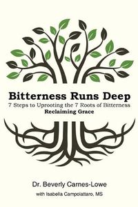 Cover image for Bitterness Runs Deep: 7 Steps to Uprooting the 7 Roots of Bitterness & Reclaiming Grace