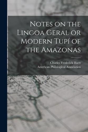 Cover image for Notes on the Lingoa Geral or Modern Tupi of the Amazonas [microform]