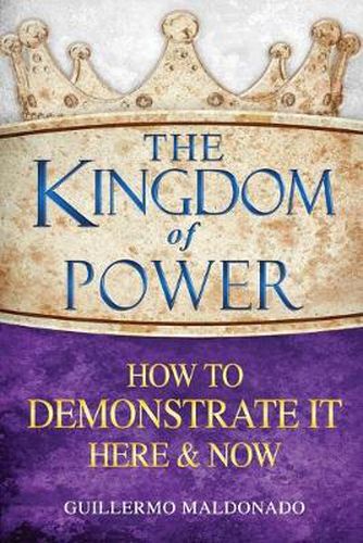 Cover image for The Kingdom of Power: How to Demonstrate It Here and Now