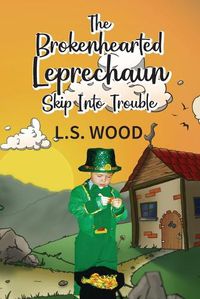 Cover image for The Brokenhearted Leprechaun Skip Into Trouble