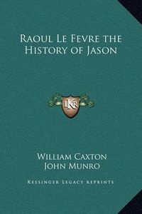 Cover image for Raoul Le Fevre the History of Jason