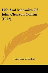 Cover image for Life and Memoirs of John Churton Collins (1912)