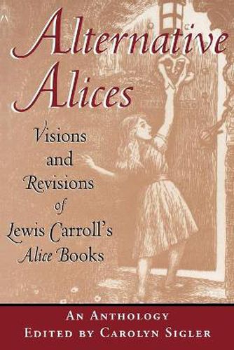 Alternative Alices: Visions and Revisions of Lewis Carroll's Alice Books