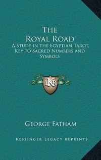 Cover image for The Royal Road: A Study in the Egyptian Tarot, Key to Sacred Numbers and Symbols