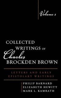 Cover image for Collected Writings of Charles Brockden Brown: Letters and Early Epistolary Writings