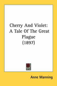 Cover image for Cherry and Violet: A Tale of the Great Plague (1897)