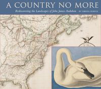 Cover image for A Country No More: Rediscovering the Landscapes of John James Audubon