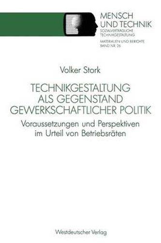 Cover image for Technikgestaltung als Gegenstand gewerkschaftlicher Politik: Voraussetzungen und Perspektiven im Urteil von Betriebsraten
