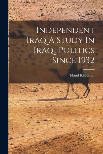 Cover image for Independent Iraq A Study In Iraqi Politics Since 1932