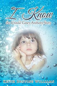 Cover image for I Know the Untold Casey Anthony Story