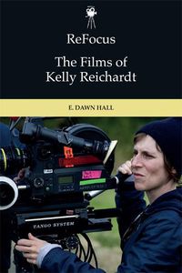 Cover image for Refocus: the Films of Kelly Reichardt