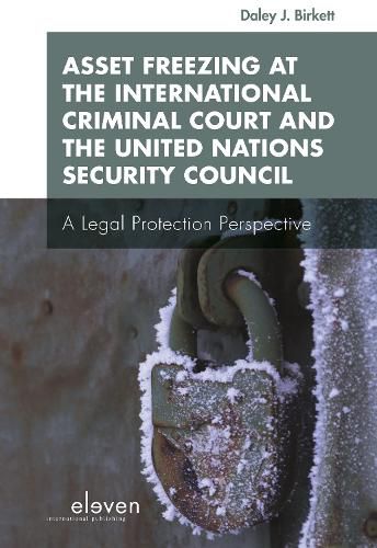 Asset Freezing at the International Criminal Court and the United Nations Security Council: A Legal Protection Perspective