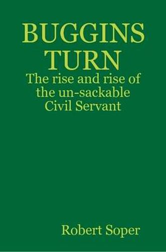 Cover image for BUGGINS TURN - The rise and rise of the un-sackable Civil Servant