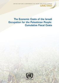 Cover image for The economic costs of the Israeli occupation for the Palestinian people: cumulative fiscal costs