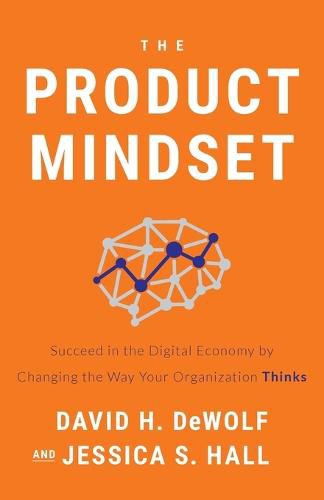 Cover image for The Product Mindset: Succeed in the Digital Economy by Changing the Way Your Organization Thinks