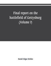 Cover image for Final report on the battlefield of Gettysburg (Volume I)