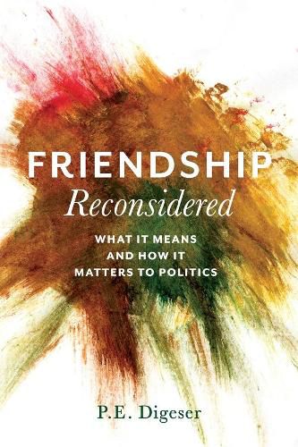 Cover image for Friendship Reconsidered: What It Means and How It Matters to Politics
