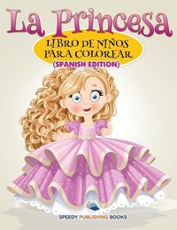 Cover image for La Princesa Libro De Ninos Para Colorear (Spanish Edition)