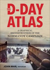 Cover image for The D-Day Atlas: A Graphical Reconstruction of the Normandy Campaign